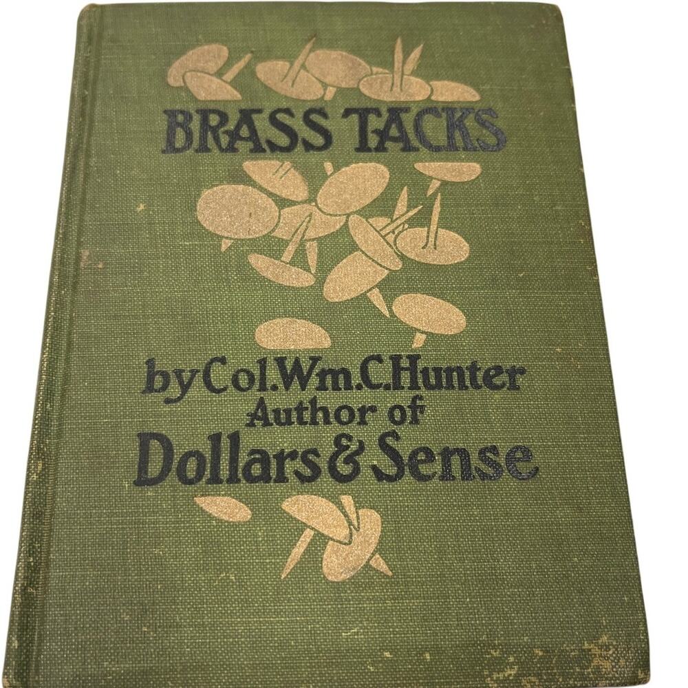 Brass Tacks Col Wm C Hunter 1910 Hardcover Antique Self Help Philosophy